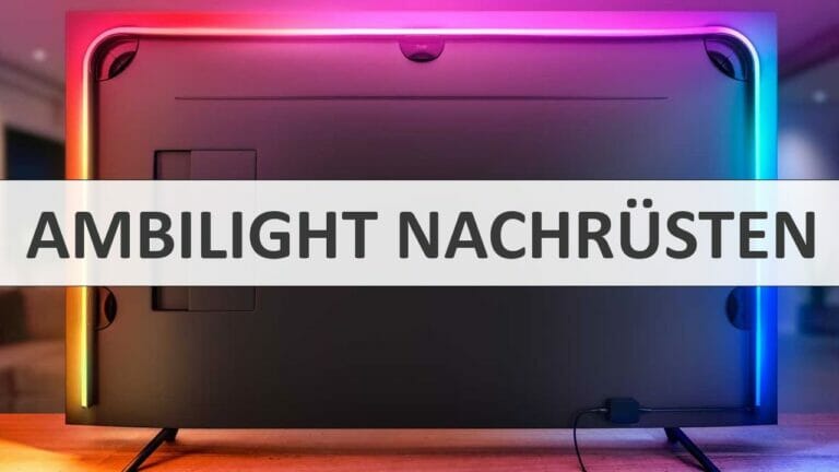Ambilight nachrüsten: Wir zeigen euch wie es geht (Test + Vergleichsvideo)