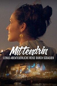 Mittendrin: Lenas abenteuerliche Reise durch Südasien (2021)