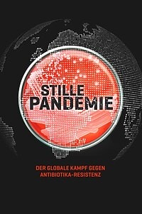 Stille Pandemie – Der globale Kampf gegen Antibiotika-Resistenz (2022)