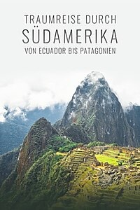 Traumreise durch Südamerika: Von Ecuador bis Patagonien (2020)